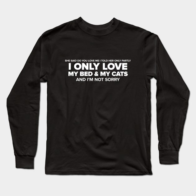 I Only Love My Bed & My Cats White Long Sleeve T-Shirt by anomalyalice